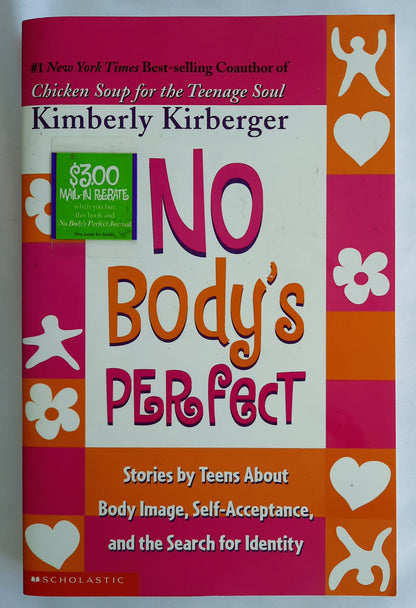 No Body's Perfect: Stories by Teens About Body Image, Self-Acceptance, and the Search for Identity by Kimberly Kirberger (Good, 2003, Pbk, 291 pages, Scholastic)