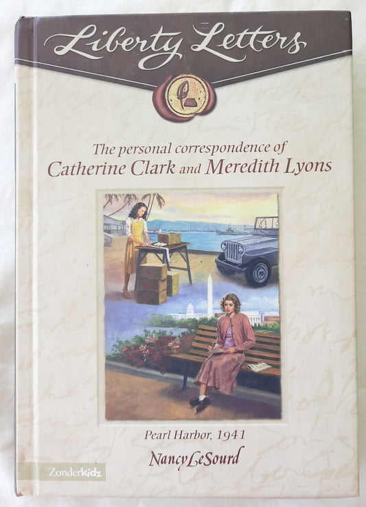 Liberty Letters: The Personal Correspondence of Catherine Clark and Meredity Lyons: Pearl Harbor, 1941 by Nancy LeSourd (Very good, 2004, Zonderkidz)