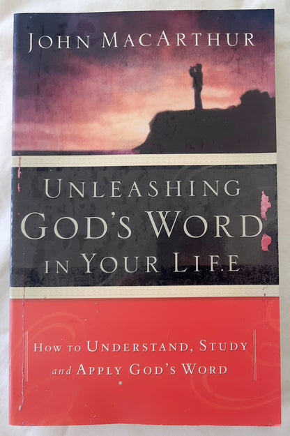 Unleashing God's Word in Your Life by John MacArthur (Good, 2003, Pbk, 178 pages, Nelson)