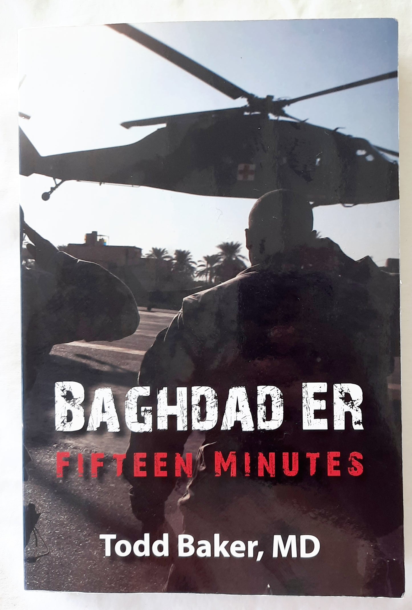 Baghdad ER: Fifteen Minutes by Todd Baker (Very good, 2011, Pbk, 370 pages, Gray Fox Publishing, Signed by Author)