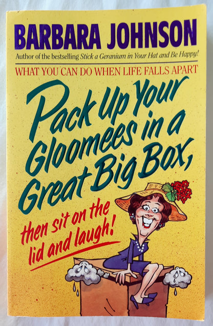 Pack Up Your Gloomies in a Great Big Box, Then Sit on the Life and Laugh! by Barbara Johnson (Very Good, 1993, Pbk, 262 pages, Word Pub.)