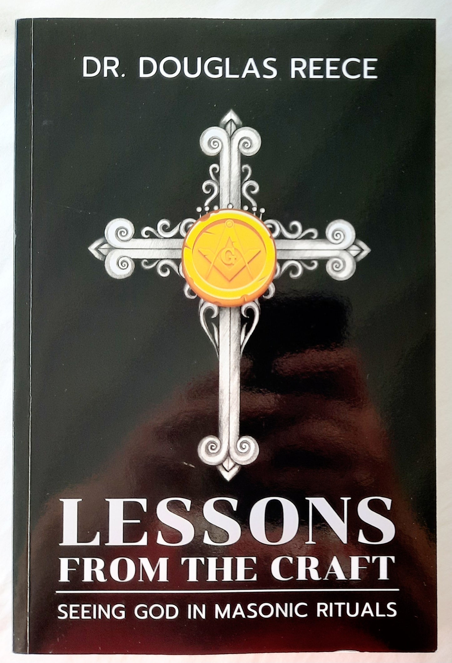 Lessons From the Craft: Seeing God in Masonic Rituals by Douglas Reece (Very Good, 2023, Pbk, 200 pages, Perfect Ashlar Press)