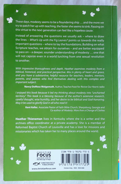 What's Up with the Fig Leaves? The Principles and Purposes of Modesty Uncovered by Heather Thieneman (Good, 2016, Pbk, Christian Focus, 213 pages)