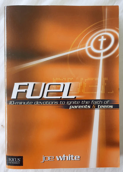 Fuel: 10-Minute Devotions to Ignite the Faith of Parents and Teens by Joe White (Very Good, 2003, Pbk, 460 pages)