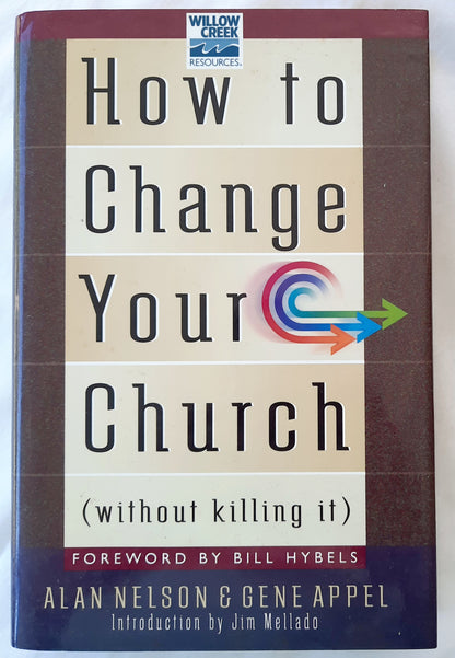 How to Change Your Church Without Killing It by Alan Nelson; Gene Appel (Good, 2000, HC, 353 pages, Word Pub.)