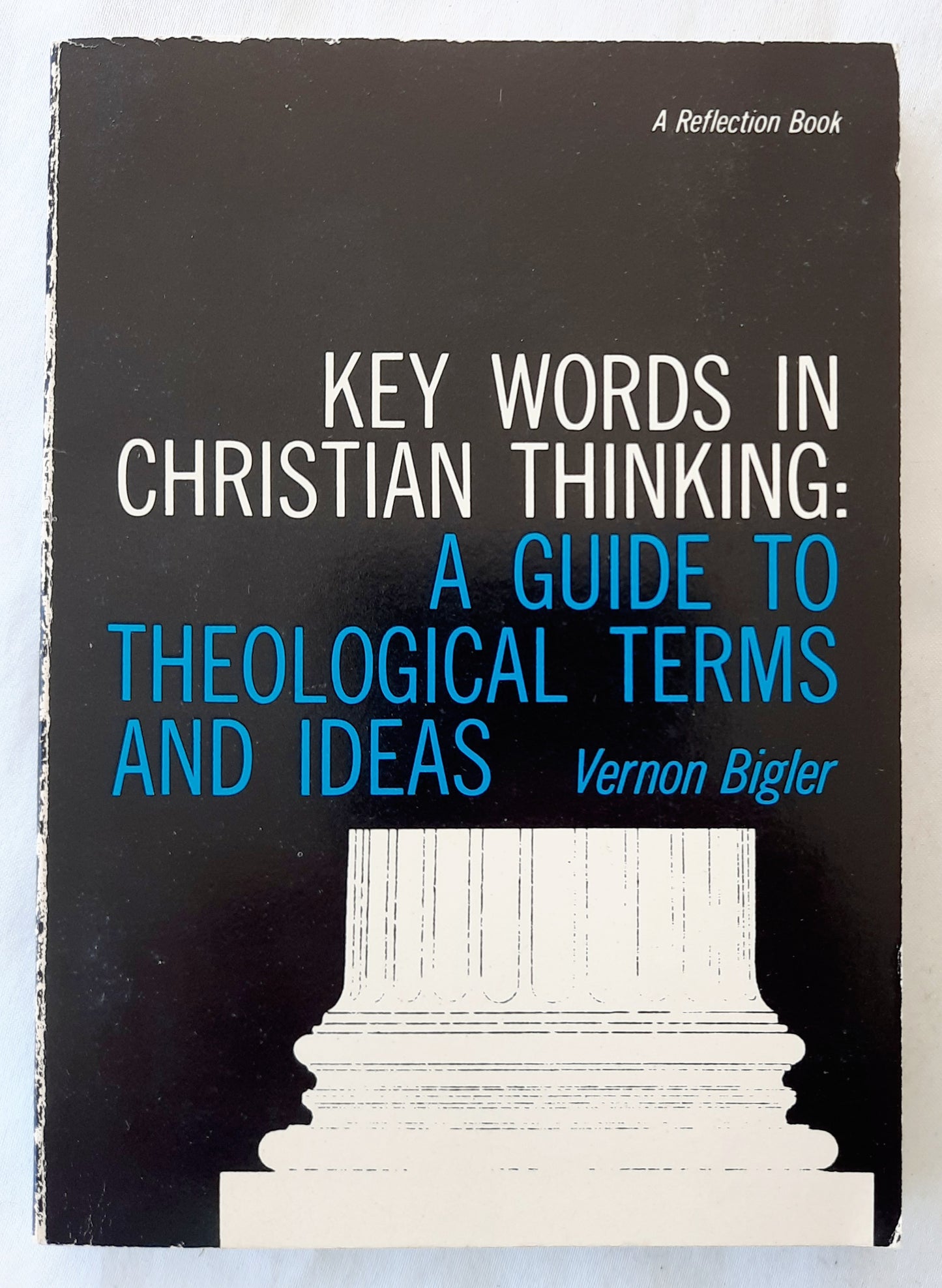 Key Words in Christian Thinking: A Guide to Theological Terms and Ideas by Vernon Bigler (Very good, 1966, Pbk, 125 pages, Association Press)