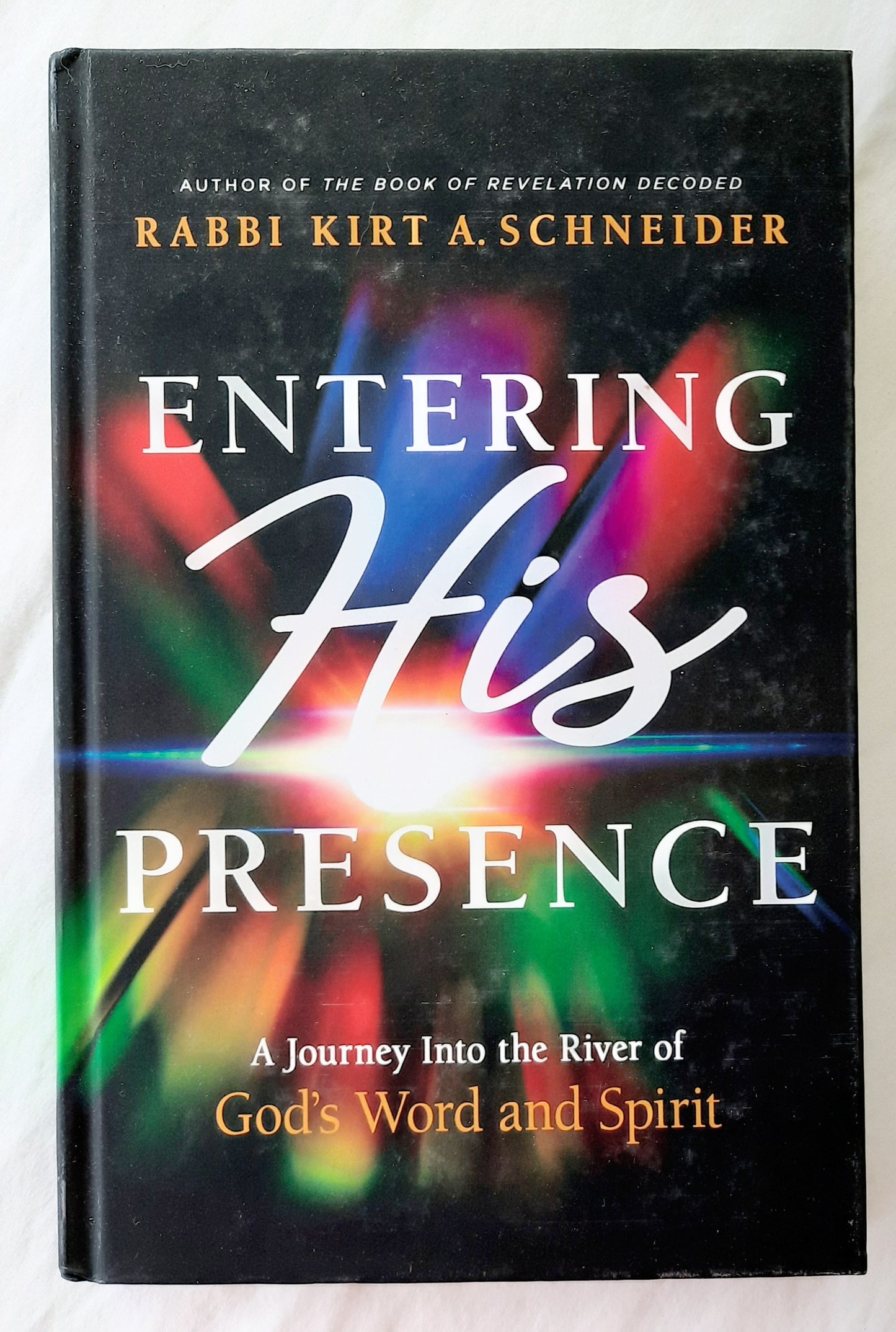 Entering His Presence: A Journey Into the River of God's Word and Spirit by Rabbi Kirt A. Schneider (Like new, 2023, HC, 210 pages, Charisma House)