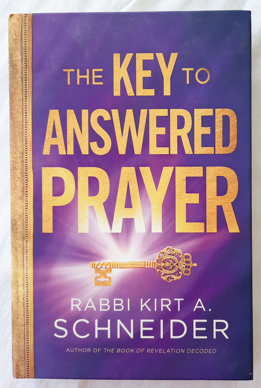 The Key to Answered Prayer by Rabbi Kirt A. Schneider (Like new, 2014, HC, 239 pages, Charisma House)