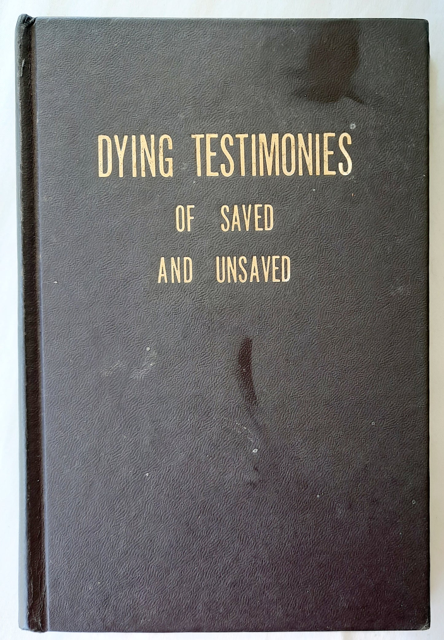 The Dying Testimonies of Saved and Unsaved edited by Rev. S. B. Shaw (Very good, 1969, HC, Newby Book Room, 315 pages)