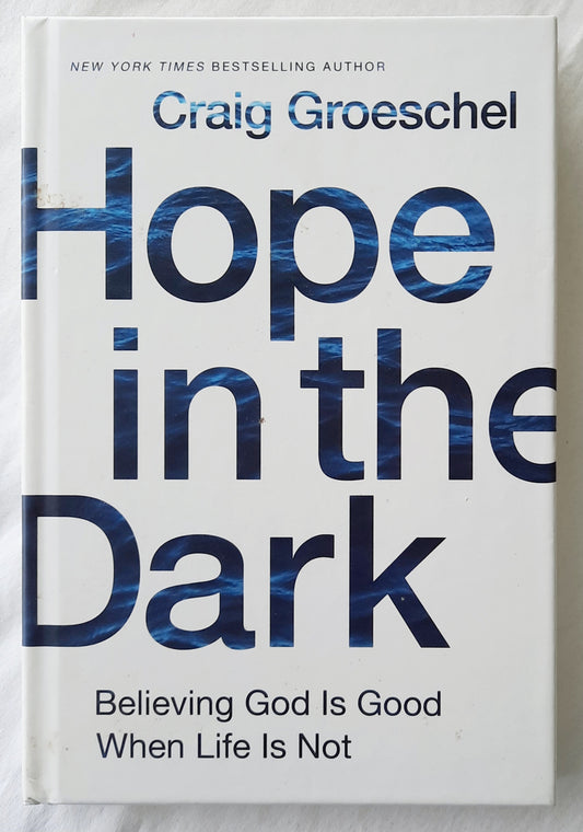 Hope in the Dark: Believing God is Good When Life Is Not by Craig Groeschel (Very Good, 2018, HC, 173 pages, Zondervan)