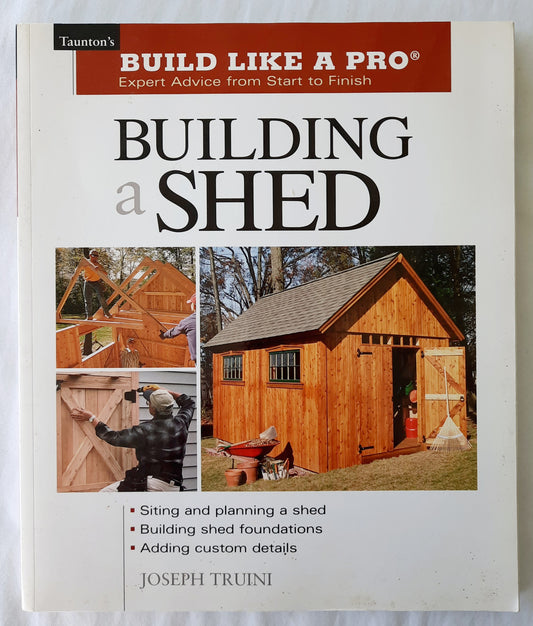 Build Like a Pro: Building a Shed by Joseph Truini (Very good, 2002, Pbk, 202 pages, The Taunton Press)