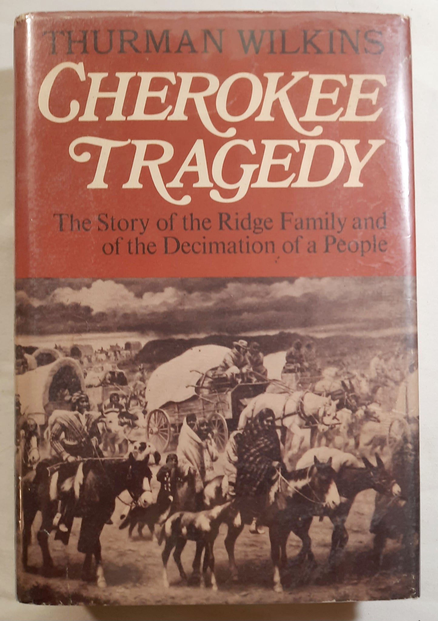 Cherokee Tragedy: The Story of the Ridge Family and of the Decimation of a People by Thurman Wilkins (Good, 1970, HC, 398 pages, The Macmillan Co.)