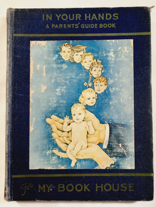 In Your Hands: A Guide for Parents in the Use of My Book House Revised Edition by Olive Beaupre Miller (Good, 1943, HC, 219 pages, The Book House for Children)