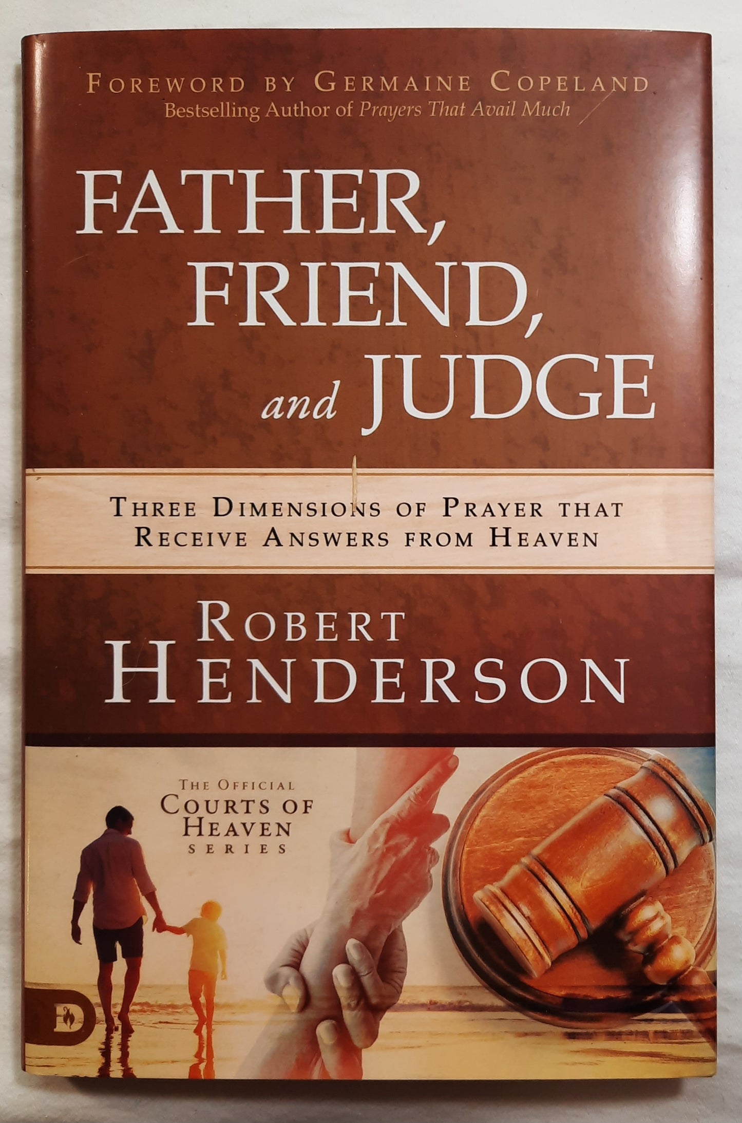 Father, Friend and Judge: Three Dimensions of Prayer That Receive Answers from Heaven by Robert Henderson (New, 2020, HC, 211 pages, Destiny Image)