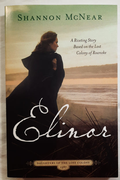 Elinor by Shannon McNear (Daughters of the Lost Colony 1587, New, 2021, Pbk, 317 pages, Barbour Publishing)