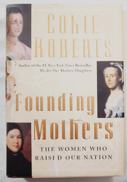 Founding Mothers: The Women Who Raised Our Nation by Cokie Roberts (Acceptable, HC, 2004, William Morrow, 359 pages)