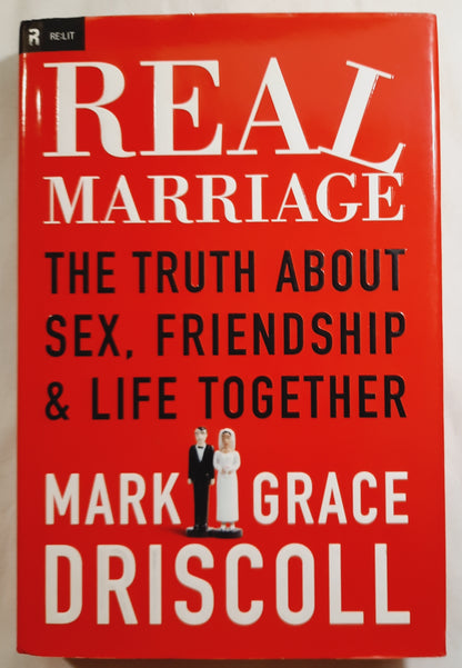 Real Marriage: The Truth about Sex, Friendship & Life Together by Mark & Grace Driscoll (Very good, 2012, HC, 249 pages, Thomas Nelson)