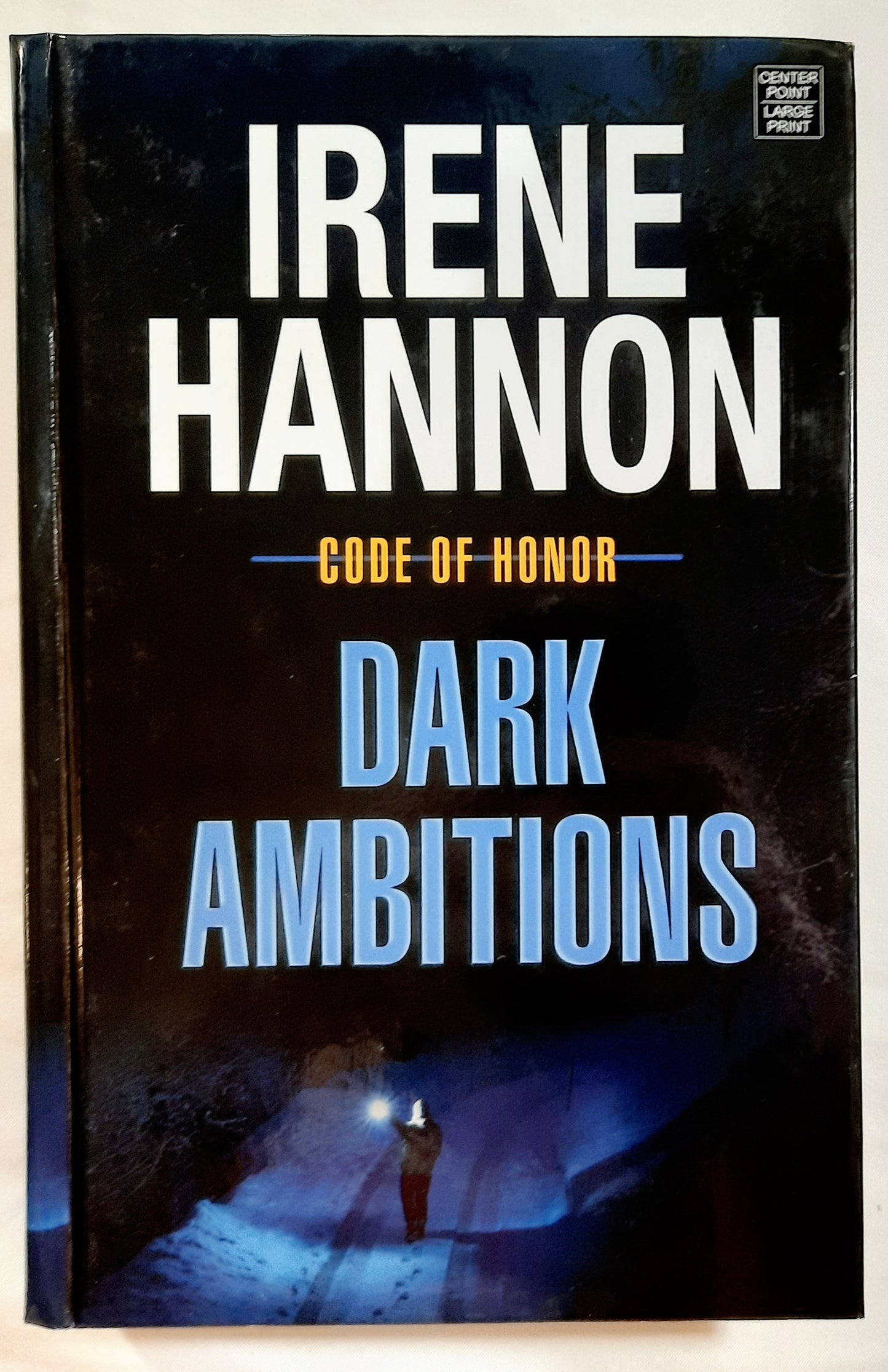 Dark Ambitions #3 by Irene Hannon (Code of Honor, 2019, HC, 455 pages, Center Point Large Print)