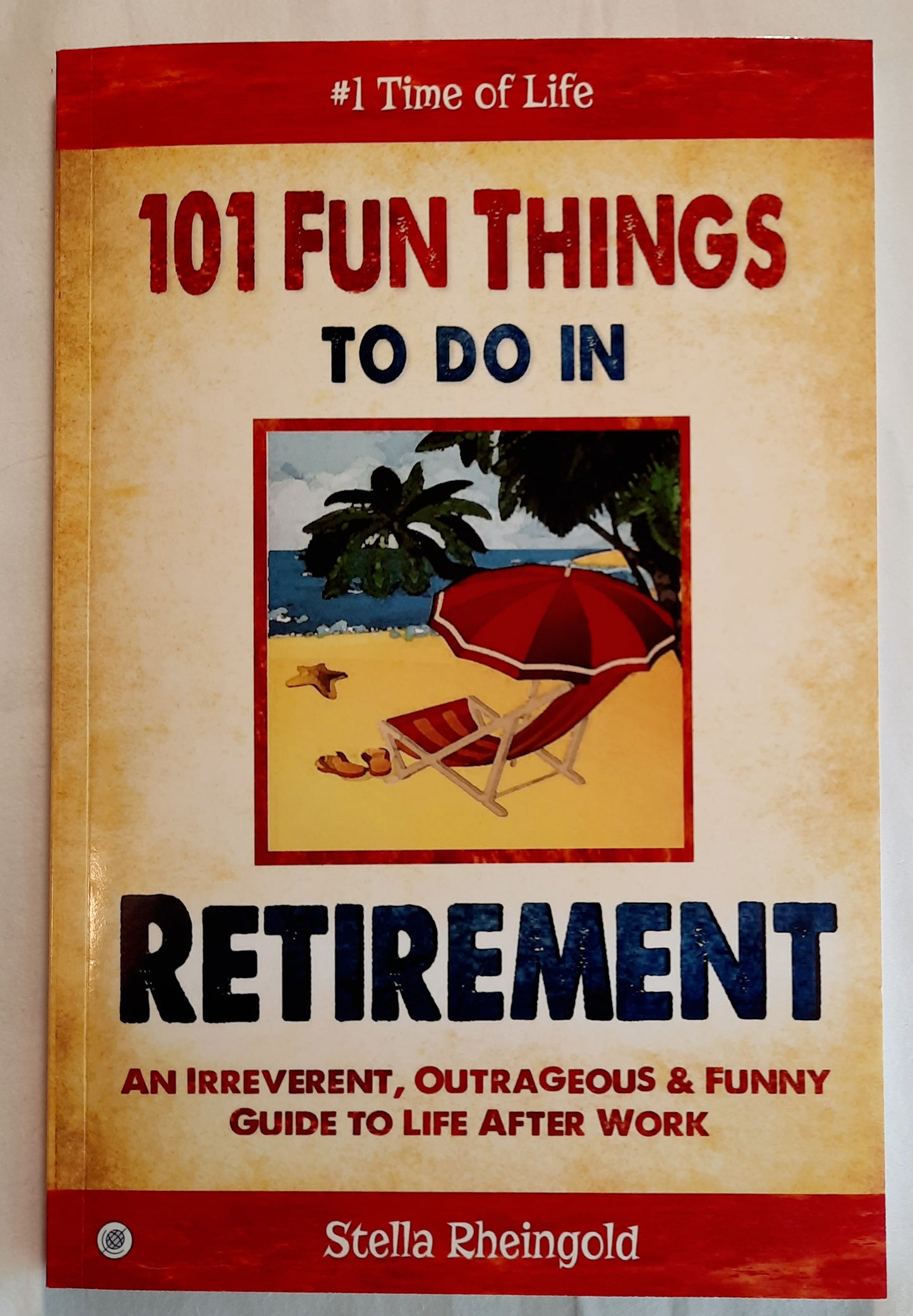 101 Fun Things to Do in Retirement: An Irreverent, Outrageous & Funny Guide to Life After Work by Stella Rheingold (New, 2024, Pbk, 137 pages)