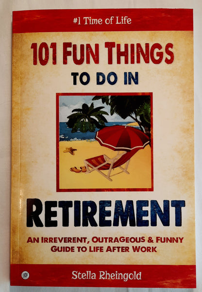 101 Fun Things to Do in Retirement: An Irreverent, Outrageous & Funny Guide to Life After Work by Stella Rheingold (New, 2024, Pbk, 137 pages)