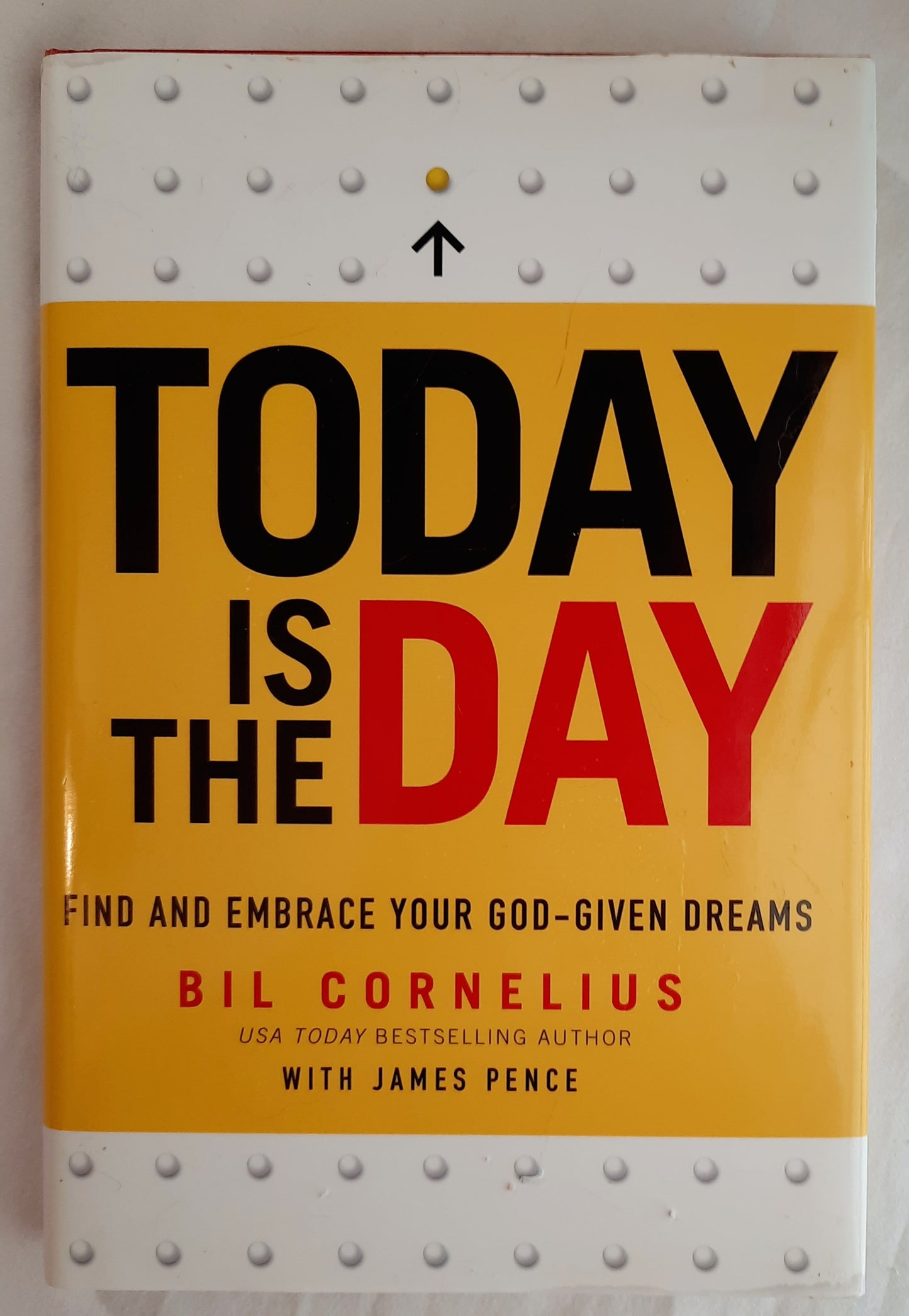 Today Is the Day: Find and Embrace Your God-Given Dreams by Bil Cornelious (Very good, 2014, HC, 208 pages, Baker Books)