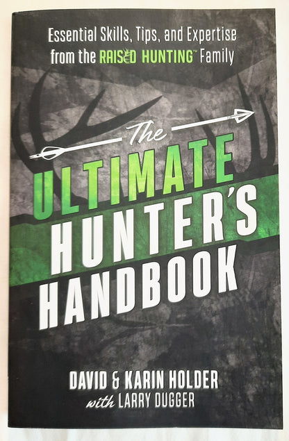 The Ultimate Hunter's Handbook: Essential Skills, Tips, and Expertise from the "Raised Hunting" Family by David & Karin Holder (New, 2020, Pbk, 208 pages)