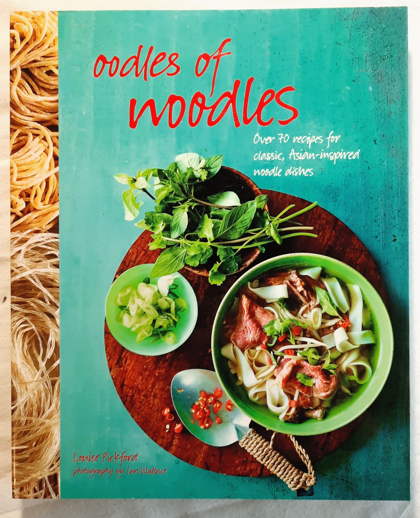 Oodles of Noodles: Over 79 Recipes for Classic, Asian-inspired Noodle Dishes by Louise Pickford (Very good, 2017, Pbk, 160 pages, Books4Less)