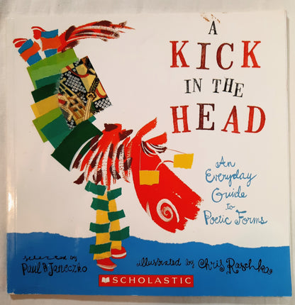 A Kick in the Head: An Everyday Guide to Poetic Forms by Paul Janeczko (Good, 2005, PBk, 64 pgs)