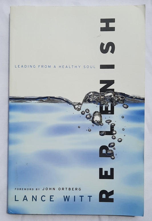 Replenish: Leading from a Healthy Soul by Lance Witt (Very Good, 2011, Pbk, 234 pages, Baker Books)