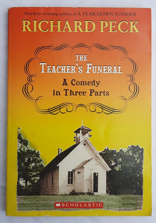 The Teacher's Funeral: a Comedy in Three Parts by Richard Peck (Good, 2006, Pbk, 190 pages, Scholastic)y)