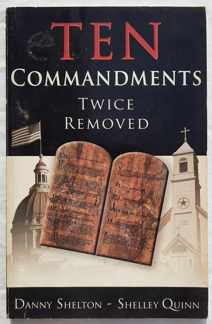 Ten Commandments Twice Removed by Danny Shelton; Shelley Quinn (Very Good, 2005, Pbk, 126 pages, Remnant Pub.)