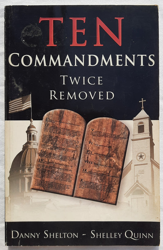Ten Commandments Twice Removed by Danny Shelton; Shelley Quinn (Very Good, 2005, Pbk, 126 pages, Remnant Pub.)