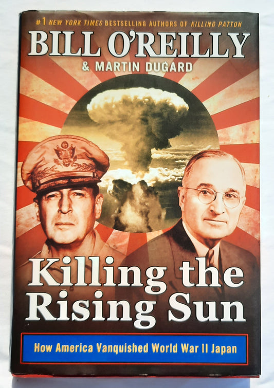 Killing the Rising Sun: How America Vanquished World War II Japan by Bill O'Reilly; Martin Dugard (Like new, 2016, HC, 323 pages, Henry Holt and Co.)