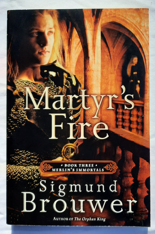 Martyr's Fire #3 Sigmund Brouwer (Merlins Immortals, New, 2013, Pbk, 224 pages, WaterBrook Press)
