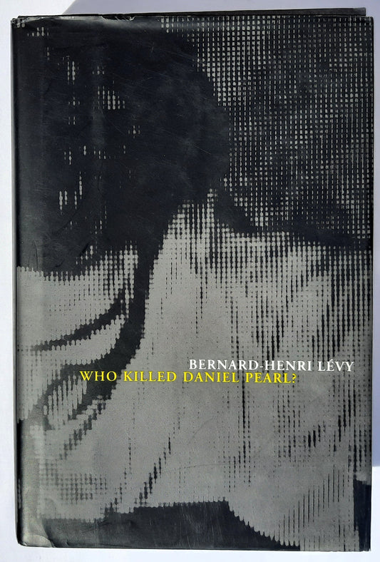 Who Killed Daniel Pearl by Bernard-Henri Levy (Very good, 2003, HC, 454 pages, Melville House)