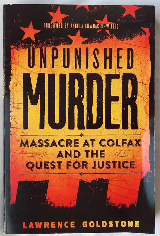 Unpunished Murder: Massacre at Colfax and the Quest for Justice by Lawrence Goldstone (New, 2018, Pbk, 288 pages, Scholastic)