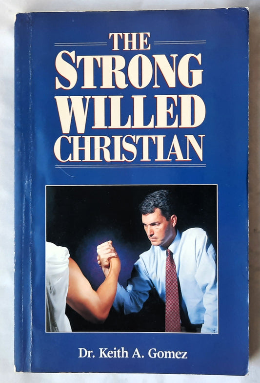 The Strong Willed Christian by Dr. Keith A. Gomez (Good, 1997, Pbk, 223 pages, Gomez Publications)