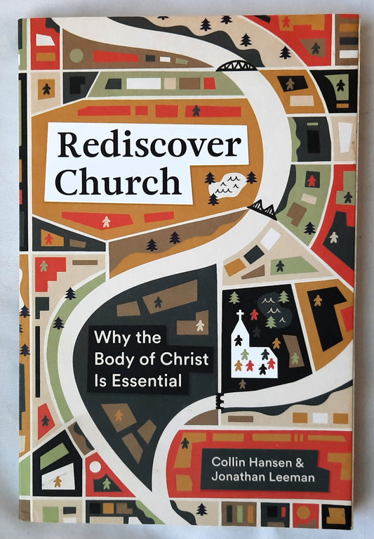 Rediscover Church: Why the Body of Christ Is Essential by Collin Hansen & Jonathan Leeman (Very good, 2021, Pbk, 158 pages, Crossway)