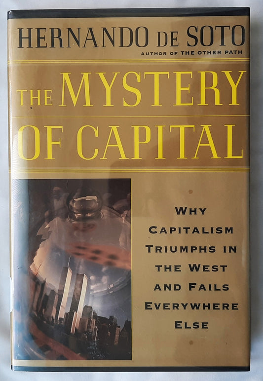 The Mystery of Capital: Why Capitalism Triumphs in the West and Fails Everywhere Else by Hernando de Soto (Good, 2000, HC, 276 pages, Basic Books)