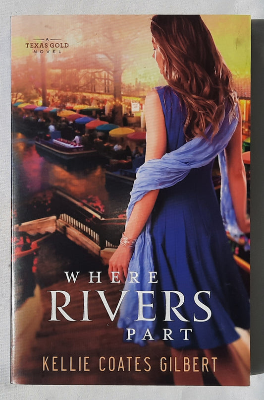 Where Rivers Part #2 by Kellie Coates Gilbert (Texas Gold, 2015, New, Pbk, 336 pages, Revell)