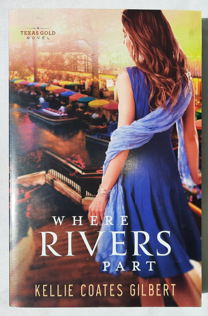 Where Rivers Part #2 by Kellie Coates Gilbert (Texas Gold, 2015, New, Pbk, 336 pages, Revell)