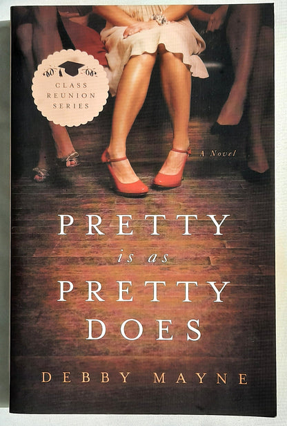 Pretty Is As Pretty Does by Debbie Mayne (Class Reunion #1, New, 2013, Pbk, 304 pages, Abingdon Press)