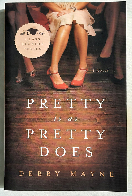 Pretty Is As Pretty Does by Debbie Mayne (Class Reunion #1, New, 2013, Pbk, 304 pages, Abingdon Press)
