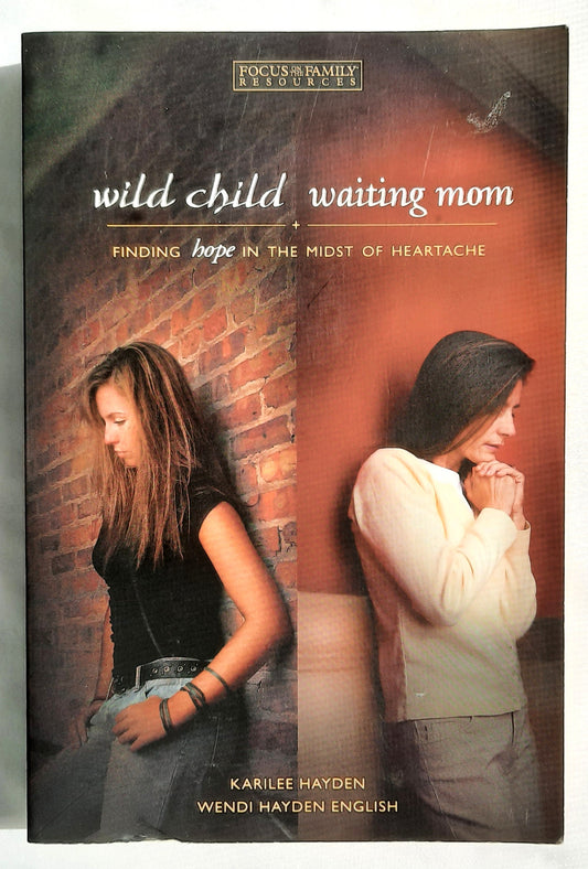 Wild Child, Waiting Mom: Finding Hope in the Midst of Heartache by Karilee Hayden; Wendi Hayden English (Very good, 2006, Pbk, 316 pages, Focus on the Family)