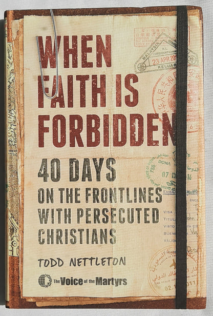 When Faith Is Forbidden: 40 Days on the Frontlines With Persecuted Christians by Todd Nettleton (New, 2021, HC, 272 pages, Moody)