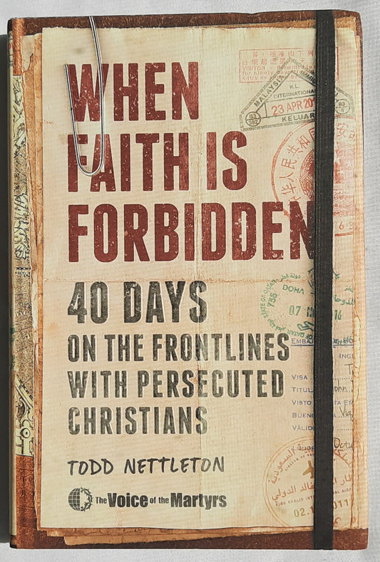 When Faith Is Forbidden: 40 Days on the Frontlines With Persecuted Christians by Todd Nettleton (New, 2021, HC, 272 pages, Moody)
