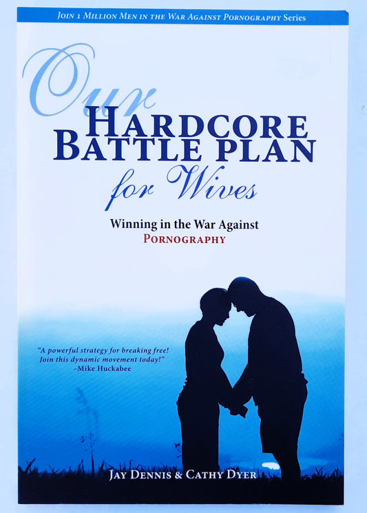 Our Hardcore Battle Plan for Wives: Winning the War Against Pornography by Jay Dennis; Cathy Dyer (New, 2013, Pbk, 144 pages, New Hope)