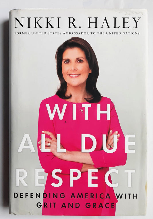 With All Due Respect: Defending America with Grit and Grace by Nikki R. Haley (Very Good, 2019, HC, 262 pages, St. Martin's Press)