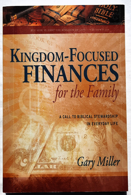 Kingdom-Focused Finances for the Family by Gary Miller (Very good, 2010, Pbk, 239 pages, Christian Aid Ministries)