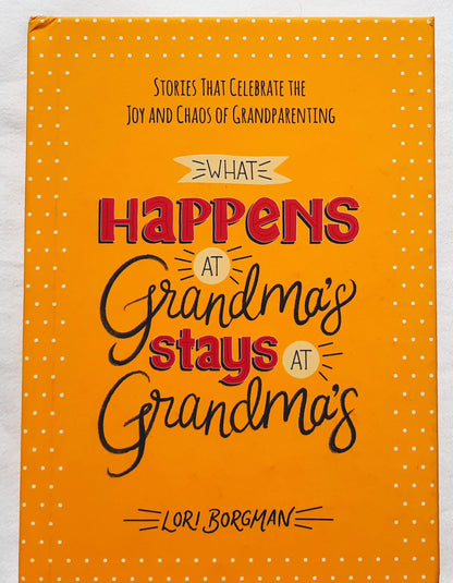 What Happens at Grandma's Stays at Grandma's by Lori Borgman (New, 2021, HC, 208 pages, Harvest House)